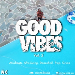 Good Vibes Vol. 3 (Afrobeats, Afro-Swing, Dancehall, Trap )