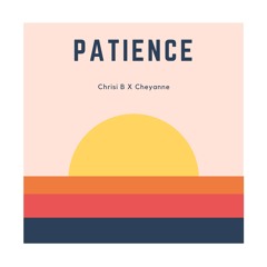 Patience (Chrisi B & Cheyanne)