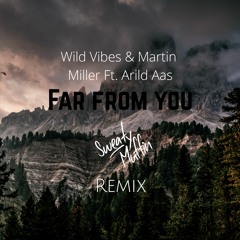 Wild Vibes & Martin Miller Ft. Arild Aas - Far From You( Sweaty Muffin remix)