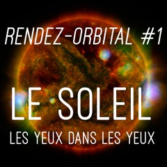 Rendez Vous Orbital #1 - Le Soleil, Les Yeux Dans Les Yeux