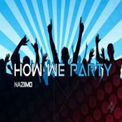 Nazimo - How We Party
