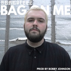 Bag On Me (Prod. By Bobby Johnson)