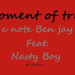 Moment Of True , Ben Jay C - Note Feat Nasty Boy