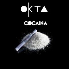 :OKTA: - Cocaïna (Original Mix) '' UNSIGNED ''
