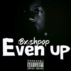 Even up by Bxshpop