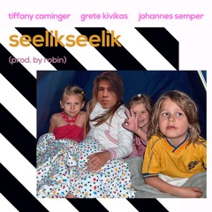 Tiffany Caminger X Grete Kivikas X Johannes Semper - seelikseelik (prod. by Robin)