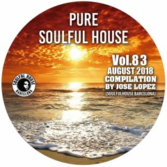 ● VOL. 83. AUGUST 2018 - SOULFUL HOUSE COMPILATION BY JOSE LOPEZ (Soulful House Barcelona)