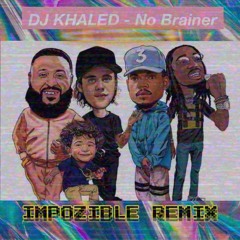 DJ Khaled - No Brainer (Impozible Remix) (feat. Justin Bieber, Quavo , Chance The Rapper)