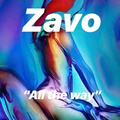 Zavo x "All The Way" (New Music 2018)