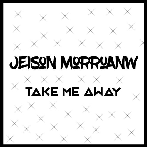 Jeison Morruanw - Take Me Away