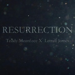 Resurrection  (Teddy Meanface x Latrell James)
