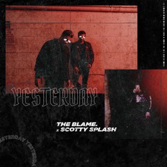 SCOTTY SPLASH X THE BLAME. - YESTERDAY 🎈✨