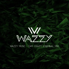 Wazzy Music - I'Am Crazy (Original Mix)