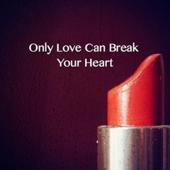 Only Love Can Break Your Heart