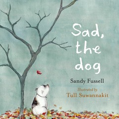 "Sad, the Dog" (read by Sean Michael Smith, written by Sandy Fussell)