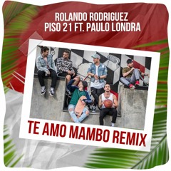 Te Amo - Piso 21 Ft. Paulo Londra (Mambo Remix) [Rolando Rodríguez]