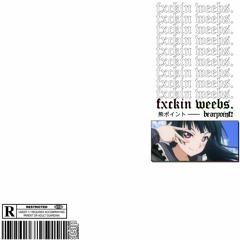 Fxckin' Weebs