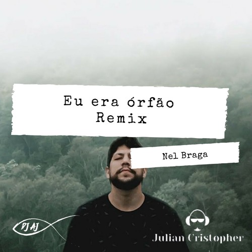 Nel Braga - Eu era órfão [DJ AJ & Julian Cristopher Remix] [Extended]