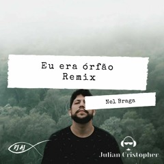 Nel Braga - Eu era órfão [DJ AJ & Julian Cristopher Remix] [Radio]