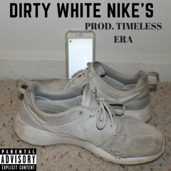 Dirty White Nike's (Prod. Timeless Era Beats)