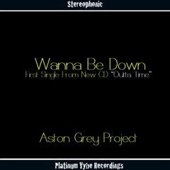 Aston Grey Project - Wanna Be Down