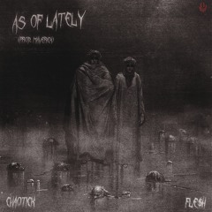 AS OF LATELY FT. CHAOTICK (P. MAVERICK)