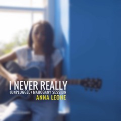 Anna Leone - I Never Really (Unplugged) Mahogany Session