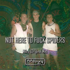 Not Here To Fuck Spiders - Milzy (Original Mix)