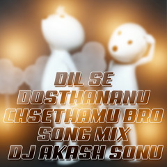 DIL SE DOSTHANANU CHSETHAMU BRO SONG MIX BY DJ AKASH SONU FROM SAIDABAD