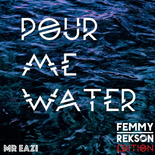 Stream Mr. Eazi Pour Me Water (Femmy Rekson Edition) by The Foxtrot