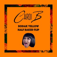 Bodak Yellow (Half Baked Flip)
