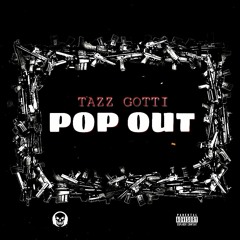 TAZZ GOTTI X POP OUT