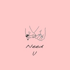 Need U