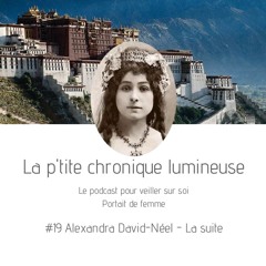 #19 Alexandra David-Néel - La suite