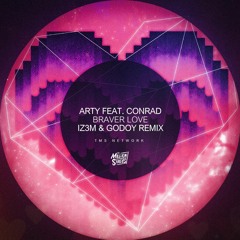 Arty feat. Conrad - Braver Love (IZ3M & GODOY Remix) [TMS Network Exclusive]