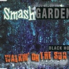 Smash Garden - Walkin' On The Black Hole Sun
