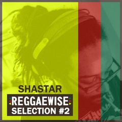 Reggaewise Selection #2 - Shastar