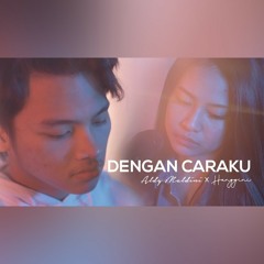 Dengan Caraku (Cover by Aldy Maldini feat. Hanggini)