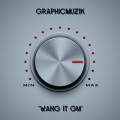@GRAPHICMUZIK - WANG IT GM