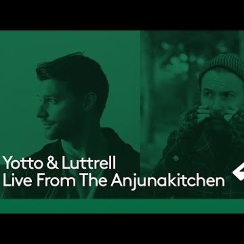 Yotto and Luttrell - Live @ Anjunadeep (Live From The Anjunakitchen)