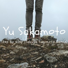 Yu Sakamoto - Step by step (Takuya Sugimoto Remix)