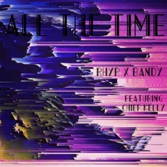 All The Time - Rhyp X Bandy (feat. Chief Kelly) [prod. Thovo & Pearl Black]