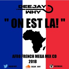 "On Est La!" The Official Afro French MEGA Mix CD 2018 || @DEEJAYWHY_