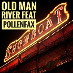 Old Man River (feat Pollenfax)
