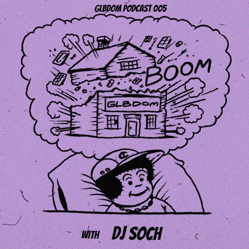 GLBDOM PODCAST005 with DJ Soch  (August 2018)