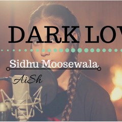 Dark Love - Sidhu Moosewala - Cover By AiSh - Girl Version