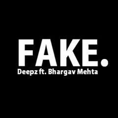 Deepanshu Ruhela ft. Bhargav Mehta - Fake (Remix)