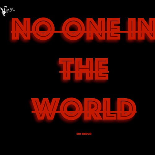 No One In The World (No Bridge)