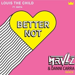 Louis The Child - Better Not (ft. Wafia) (MRVLZ & Danni Carra Remix)