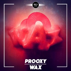 Prooxy - Wax [DROP IT NETWORK EXCLUSIVE]